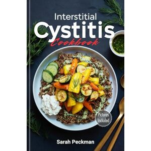 Peckman, Sarah Interstitial Cystitis Cookbook: Delicious Low-Acid and Anti-Inflammatory Recipes for Interstitial Cystitis and Bladder Health. Includes a 30-Day IC-Friendly Meal Plan. Peckman, Sarah Interstitial Cystitis Cookbook: Delicious Low-Acid and Anti-Inflammatory Recipes for Interstitial Cystitis and Bladder Health. Includes a 30-Day IC-Friendly Meal Plan.