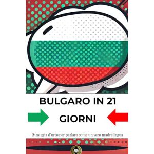 Stoyanova, Guergana Bulgaro in 21 giorni: Strategia d'urto per parlare come un vero madrelingua Stoyanova, Guergana Bulgaro in 21 giorni: Strategia d'urto per parlare come un vero madrelingua