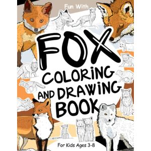Books, Coloring Fox Coloring and Drawing Book For Kids Ages 3-8: Fun with Coloring Red Foxes, Artic Foxes and many others and Drawing some parts of these beautiful ... for Toddlers & Kids (Animals Collection) Books, Coloring Fox Coloring and Drawing Book For Kids Ages 3-8: Fun with Coloring Red Foxes, Artic Foxes and many others and Drawing some parts of these beautiful ... for Toddlers & Kids (Animals Collection)