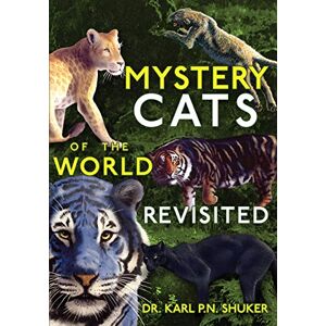 Shuker, Karl P N Mystery Cats of the World Revisited: Blue Tigers, King Cheetahs, Black Cougars, Spotted Lions, and More Shuker, Karl P N Mystery Cats of the World Revisited: Blue Tigers, King Cheetahs, Black Cougars, Spotted Lions, and More
