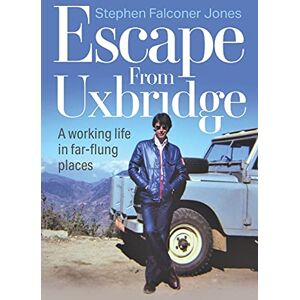 Jones Escape From Uxbridge: A working life in far-flung palces: A working life in far-flung places Jones Escape From Uxbridge: A working life in far-flung palces: A working life in far-flung places