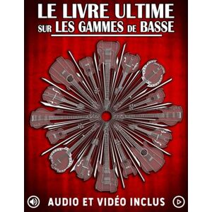 Golden, Karl Le Livre Ultime sur les Gammes de Basse: Apprenez toutes les gammes et modes essentiels à la basse avec exercices, audio et vidéo. (Les meilleurs livres sur la basse) Golden, Karl Le Livre Ultime sur les Gammes de Basse: Apprenez toutes les gammes et modes essentiels à la basse avec exercices, audio et vidéo. (Les meilleurs livres sur la basse)