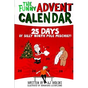 Wolski, AJ The Funny Advent Calendar 25 Days of Silly North Pole Mischief: Goofy Short Stories Christmas Book Collection for Silly Kids Ages 8-12 Who Love Holidays and Jokes (Holiday Humor) Wolski, AJ The Funny Advent Calendar 25 Days of Silly North Pole Mischief: Goofy Short Stories Christmas Book Collection for Silly Kids Ages 8-12 Who Love Holidays and Jokes (Holiday Humor)