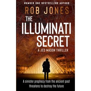 Jones, Rob The Illuminati Secret: The completely gripping, fast-paced action-adventure thriller that leaves your pulse pounding (Jed Mason) Jones, Rob The Illuminati Secret: The completely gripping, fast-paced action-adventure thriller that leaves your pulse pounding (Jed Mason)