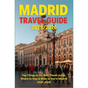 DAVIDS, RICKY B. MADRID TRAVEL GUIDE 2025/2026: Top Things to Do, Best Places to Eat, Where to Stay & What to See in Madrid 2025–2026 DAVIDS, RICKY B. MADRID TRAVEL GUIDE 2025/2026: Top Things to Do, Best Places to Eat, Where to Stay & What to See in Madrid 2025–2026