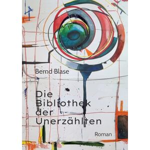 Blase, Bernd Die Bibliothek der Unerzählten: Von der Macht des Ungesagten und der Kunst, zuzuhören. Steiner ist ein Phänomen Blase, Bernd Die Bibliothek der Unerzählten: Von der Macht des Ungesagten und der Kunst, zuzuhören. Steiner ist ein Phänomen