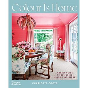 Coote, Charlotte Colour is Home: A Brave Guide to Designing Classic Interiors Coote, Charlotte Colour is Home: A Brave Guide to Designing Classic Interiors