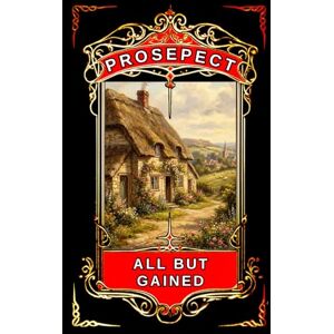Publishing, Prosepect All But Gained (The Frank Maynard Story) Publishing, Prosepect All But Gained (The Frank Maynard Story)