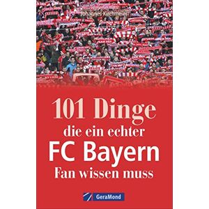 GeraMond 101 Dinge, die ein echter FC-Bayern-Fan wissen muss GeraMond 101 Dinge, die ein echter FC-Bayern-Fan wissen muss