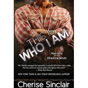 Sinclair, Cherise This Is Who I Am: Volume 7 (Masters of the Shadowlands) Sinclair, Cherise This Is Who I Am: Volume 7 (Masters of the Shadowlands)