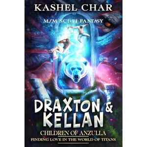 Char, Kashel Children of Anzulla: Draxton & Kellan: Finding Love in the World of Titans Speculative M/M Sci-Fi Fantasy Mashup Char, Kashel Children of Anzulla: Draxton & Kellan: Finding Love in the World of Titans Speculative M/M Sci-Fi Fantasy Mashup