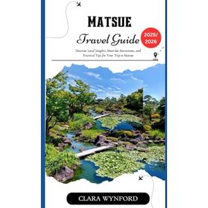 Wynford, Clara Matsue Travel Guide 2025/2026: Discover Local Insights, Must-See Attractions, and Practical Tips for Your Trip to Matsue Wynford, Clara Matsue Travel Guide 2025/2026: Discover Local Insights, Must-See Attractions, and Practical Tips for Your Trip to Matsue