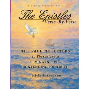 Bentham, Michelle The Epistles: Verse-By-Verse, The Pauline Letters to Thessalonica: "Living in Love, Contending for Truth" (The Epistles: Verse-By-Verse Bible Studies) Bentham, Michelle The Epistles: Verse-By-Verse, The Pauline Letters to Thessalonica: "Living in Love, Contending for Truth" (The Epistles: Verse-By-Verse Bible Studies)