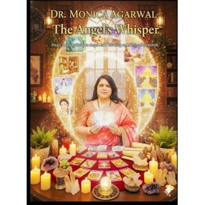 AGARWAL, Dr MONICA The Angel's Whisper: Dr. Monica Agarwal’s Complete Guide to Angel Card Reading, Trusting the Message, and Living in Divine Flow AGARWAL, Dr MONICA The Angel's Whisper: Dr. Monica Agarwal’s Complete Guide to Angel Card Reading, Trusting the Message, and Living in Divine Flow