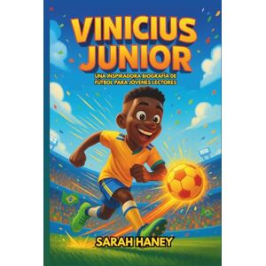 Haney, Sarah Vinícius Junior: Una inspiradora biografía de fútbol para jóvenes lectores: La historia infantil de un niño que se convirtió en estrella Haney, Sarah Vinícius Junior: Una inspiradora biografía de fútbol para jóvenes lectores: La historia infantil de un niño que se convirtió en estrella
