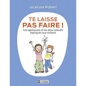 Robert, Jocelyne Te laisse pas faire Les agressions et les abus sexuels expliqués aux enfants Robert, Jocelyne Te laisse pas faire Les agressions et les abus sexuels expliqués aux enfants