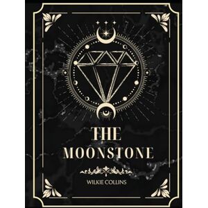 Collins, Wilkie The Moon Stone: With original illustrations annotated Collins, Wilkie The Moon Stone: With original illustrations annotated