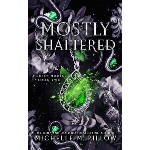 Pillow, Michelle M. Mostly Shattered: Urban Fantasy Romance: 2 (Merely Mortal) Pillow, Michelle M. Mostly Shattered: Urban Fantasy Romance: 2 (Merely Mortal)