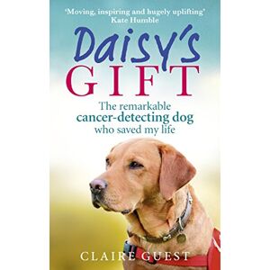 Guest, Claire Daisy’s Gift: The remarkable cancer-detecting dog who saved my life Guest, Claire Daisy’s Gift: The remarkable cancer-detecting dog who saved my life