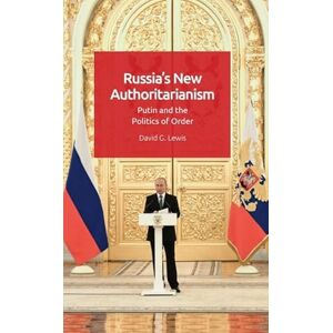 Lewis, David G. Russia’s New Authoritarianism: Putin and the Politics of Order Lewis, David G. Russia’s New Authoritarianism: Putin and the Politics of Order