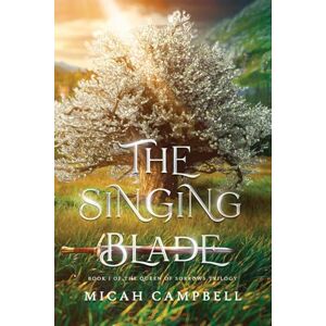 Campbell, Micah The Singing Blade: Book I of The Queen of Sorrows Trilogy: 1 Campbell, Micah The Singing Blade: Book I of The Queen of Sorrows Trilogy: 1