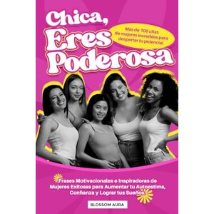 Aura, Blossom Chica, Eres Poderosa: Más de 100 citas de mujeres increíbles para despertar tu potencial: Frases Motivacionales e Inspiradoras de Mujeres Exitosas ... y Lograr tus Sueños (Mujeres que inspiran) Aura, Blossom Chica, Eres Poderosa: Más de 100 citas de mujeres increíbles para despertar tu potencial: Frases Motivacionales e Inspiradoras de Mujeres Exitosas ... y Lograr tus Sueños (Mujeres que inspiran)