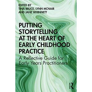 Putting Storytelling at the Heart of Early Childhood Practice: A Reflective Guide for Early Years Practitioners Putting Storytelling at the Heart of Early Childhood Practice: A Reflective Guide for Early Years Practitioners