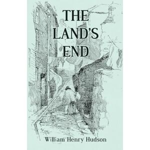 Hudson, William Henry The Land's End A Naturalist's Impressions In West Cornwall, Illustrated Hudson, William Henry The Land's End A Naturalist's Impressions In West Cornwall, Illustrated