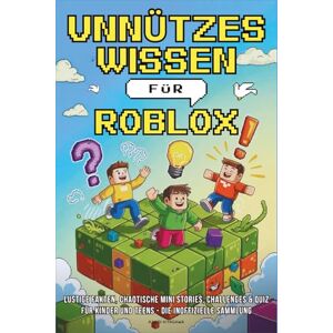 Kitagawa, Kaori Unnützes Wissen für Roblox: Lustige Fakten, chaotische Mini Stories, Challenges & Quiz für Kinder und Teens Die inoffizielle Sammlung Kitagawa, Kaori Unnützes Wissen für Roblox: Lustige Fakten, chaotische Mini Stories, Challenges & Quiz für Kinder und Teens Die inoffizielle Sammlung