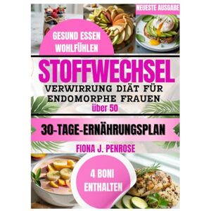 J.Penrose, Fiona Stoffwechselverwirrungs diät für endomorphe Frauen über 50: einfache Rezepte zum Abnehmen, den Stoffwechsel ankurbeln und die Hormonbalance stärken J.Penrose, Fiona Stoffwechselverwirrungs diät für endomorphe Frauen über 50: einfache Rezepte zum Abnehmen, den Stoffwechsel ankurbeln und die Hormonbalance stärken