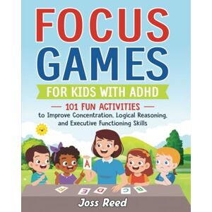 Reed, Joss Focus Games for Kids with ADHD: 101 Fun Activities to Improve Concentration, Logical Reasoning, and Executive Functioning Skills (The Emotion Detectives) Reed, Joss Focus Games for Kids with ADHD: 101 Fun Activities to Improve Concentration, Logical Reasoning, and Executive Functioning Skills (The Emotion Detectives)