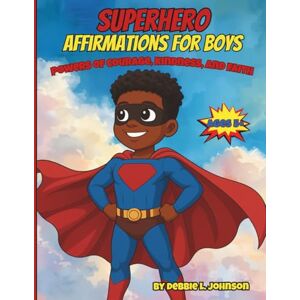 Johnson, Debbie L Superhero Affirmation for Boys: Powers of Courage, Kindness, and Faith Johnson, Debbie L Superhero Affirmation for Boys: Powers of Courage, Kindness, and Faith