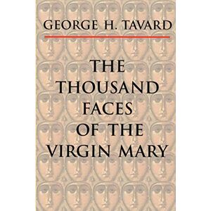 Tavard, George H. the Thousand Faces of the Virgin Mary (Zacchaeus Studies: Theology) Tavard, George H. the Thousand Faces of the Virgin Mary (Zacchaeus Studies: Theology)