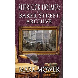 Mower, Mark Sherlock Holmes The Baker Street Archive Mower, Mark Sherlock Holmes The Baker Street Archive