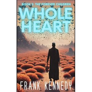 Kennedy, Frank Whole Heart (The Forever Children) Kennedy, Frank Whole Heart (The Forever Children)