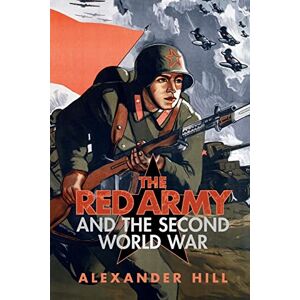 Hill, Alexander The Red Army and the Second World War Hill, Alexander The Red Army and the Second World War
