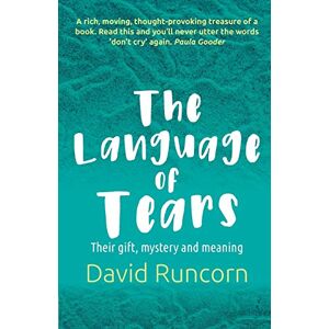 Runcorn, David The Language of Tears: Their gift, mystery and meaning Runcorn, David The Language of Tears: Their gift, mystery and meaning