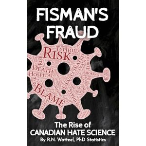 Watteel R N Fisman's Fraud: The Rise of Canadian Hate Science Watteel R N Fisman's Fraud: The Rise of Canadian Hate Science