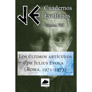 Evola, Julius JE Cuadernos Evolianos. Volumen VIII. Los últimos artículos de Julius Evola (Roma, 1971-1973) Evola, Julius JE Cuadernos Evolianos. Volumen VIII. Los últimos artículos de Julius Evola (Roma, 1971-1973)