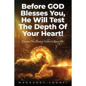 Thorli, Margaret Before God Blesses You, He Will Test the Depth of Your Heart! Thorli, Margaret Before God Blesses You, He Will Test the Depth of Your Heart!