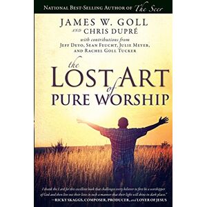 Goll, James W. The Lost Art of Pure Worship Goll, James W. The Lost Art of Pure Worship