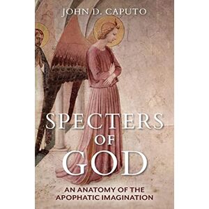 Caputo, John D. Specters of God: An Anatomy of the Apophatic Imagination Caputo, John D. Specters of God: An Anatomy of the Apophatic Imagination