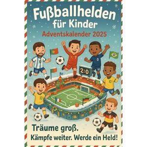 Hagedorn, Leo Fußballhelden für Kinder Adventskalender: 24 inspirierende Fußballgeschichten für junge Fans – Jeden Tag eine neue Legende entdecken! Hagedorn, Leo Fußballhelden für Kinder Adventskalender: 24 inspirierende Fußballgeschichten für junge Fans – Jeden Tag eine neue Legende entdecken!