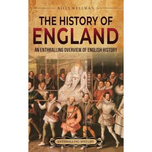 Wellman, Billy The History of England: An Enthralling Overview of English History Wellman, Billy The History of England: An Enthralling Overview of English History
