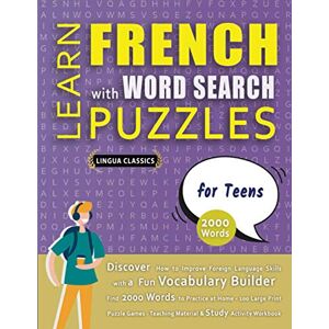 LINGUA CLASSICS LEARN FRENCH WITH WORD SEARCH PUZZLES FOR TEENS Discover How to Improve Foreign Language Skills with a Fun Vocabulary Builder. Find 2000 Words to ... Teaching Material, Study Activity Workbook LINGUA CLASSICS LEARN FRENCH WITH WORD SEARCH PUZZLES FOR TEENS Discover How to Improve Foreign Language Skills with a Fun Vocabulary Builder. Find 2000 Words to ... Teaching Material, Study Activity Workbook