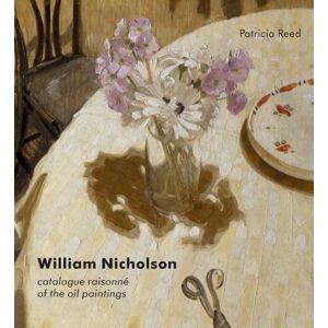 Patricia Reed William Nicholson: Catalogue Raisonne of the Oil Paintings: A Catalogue Raisonné of the Oil Paintings (Modern Art Press) Patricia Reed William Nicholson: Catalogue Raisonne of the Oil Paintings: A Catalogue Raisonné of the Oil Paintings (Modern Art Press)