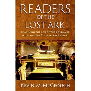 McGeough, Kevin M. Readers of the Lost Ark: Imagining the Ark of the Covenant from Ancient Times to the Present McGeough, Kevin M. Readers of the Lost Ark: Imagining the Ark of the Covenant from Ancient Times to the Present