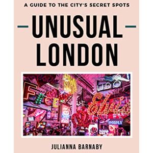 Barnaby, Julianna Unusual London: A Guide to The City’s Secret Spots Barnaby, Julianna Unusual London: A Guide to The City’s Secret Spots