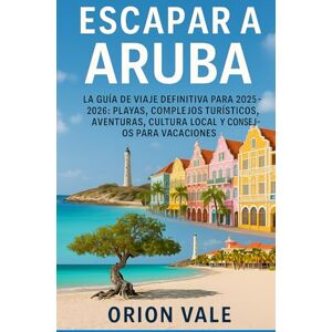 Orion Escapar a Aruba: La guía de viaje definitiva para 2025-2026: playas, complejos turísticos, aventuras, cultura local y consejos para vacaciones Orion Escapar a Aruba: La guía de viaje definitiva para 2025-2026: playas, complejos turísticos, aventuras, cultura local y consejos para vacaciones