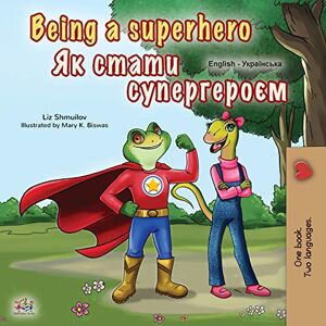 Shmuilov, Liz Being a Superhero (English Ukrainian Bilingual Book for Children) (English Ukrainian Bilingual Collection) Shmuilov, Liz Being a Superhero (English Ukrainian Bilingual Book for Children) (English Ukrainian Bilingual Collection)